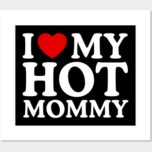 I LOVE MY HOT MOMMY Posters and Art